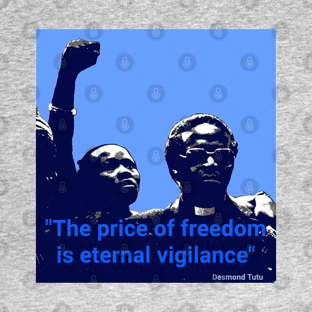 Desmond Tutu quote - "The price of freedom is eternal vigilance" by Tony Cisse Art Originals